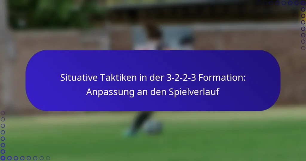 Situative Taktiken in der 3-2-2-3 Formation: Anpassung an den Spielverlauf