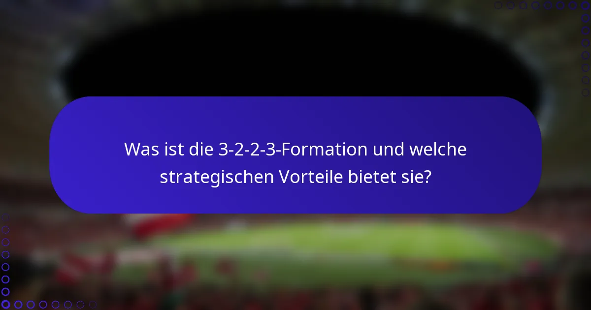 Was ist die 3-2-2-3-Formation und welche strategischen Vorteile bietet sie?