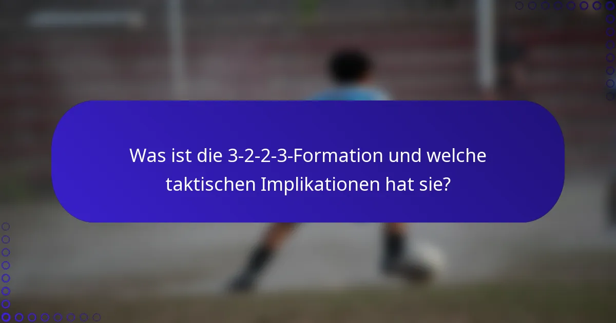 Was ist die 3-2-2-3-Formation und welche taktischen Implikationen hat sie?