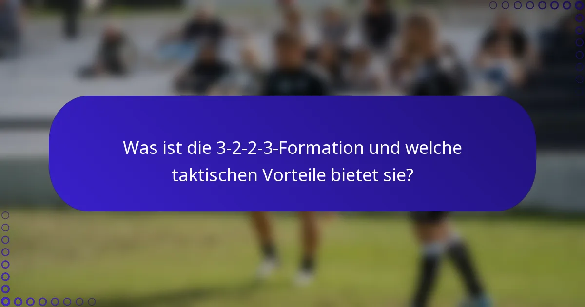 Was ist die 3-2-2-3-Formation und welche taktischen Vorteile bietet sie?