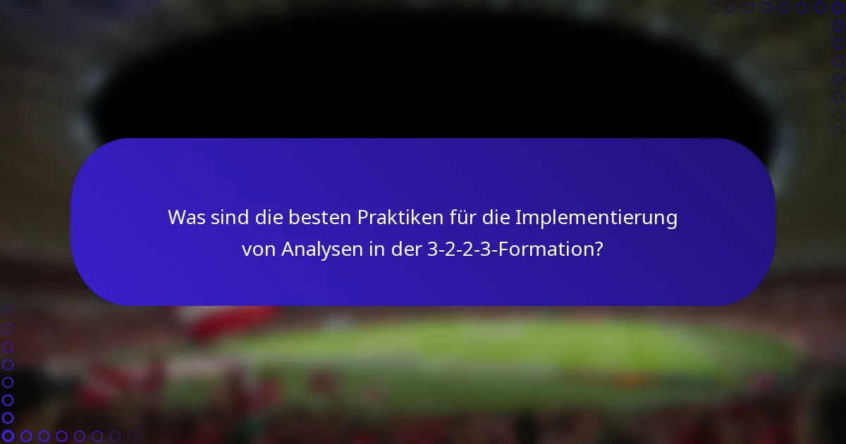 Was sind die besten Praktiken für die Implementierung von Analysen in der 3-2-2-3-Formation?