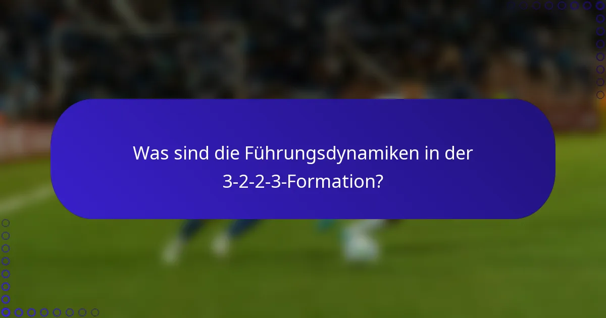 Was sind die Führungsdynamiken in der 3-2-2-3-Formation?