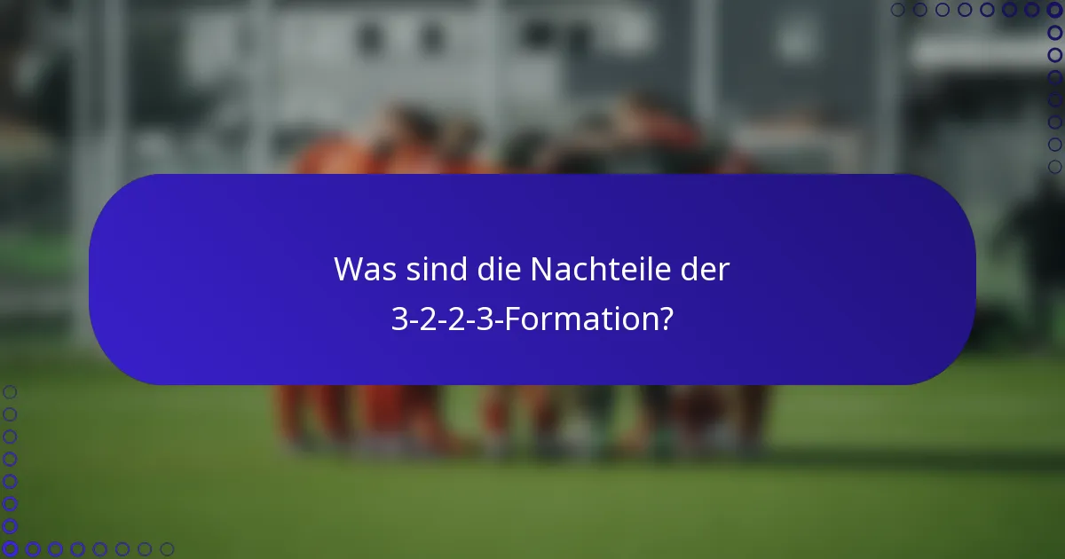 Was sind die Nachteile der 3-2-2-3-Formation?