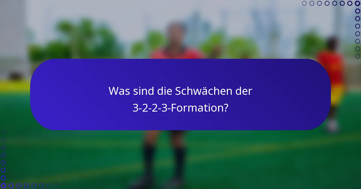 Was sind die Schwächen der 3-2-2-3-Formation?