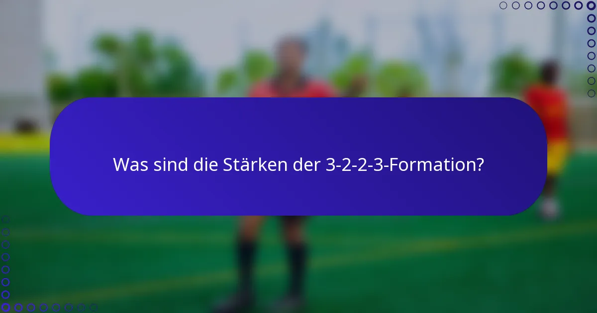 Was sind die Stärken der 3-2-2-3-Formation?