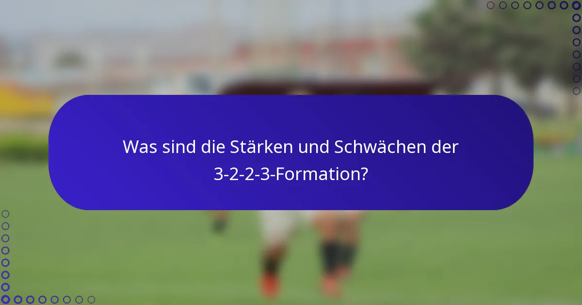 Was sind die Stärken und Schwächen der 3-2-2-3-Formation?