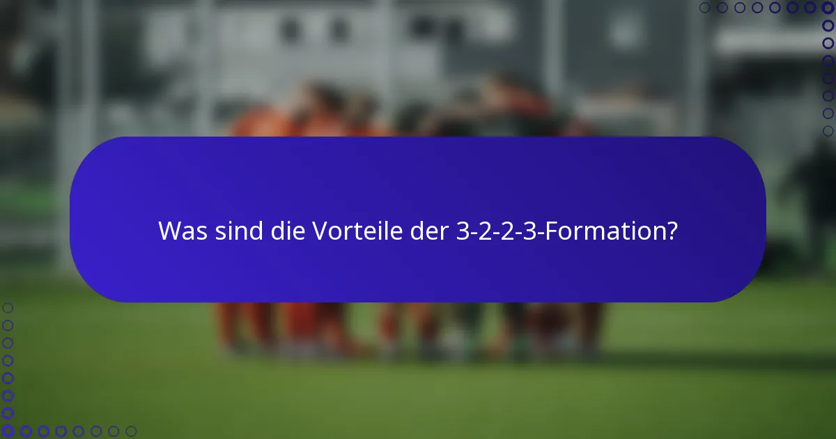Was sind die Vorteile der 3-2-2-3-Formation?