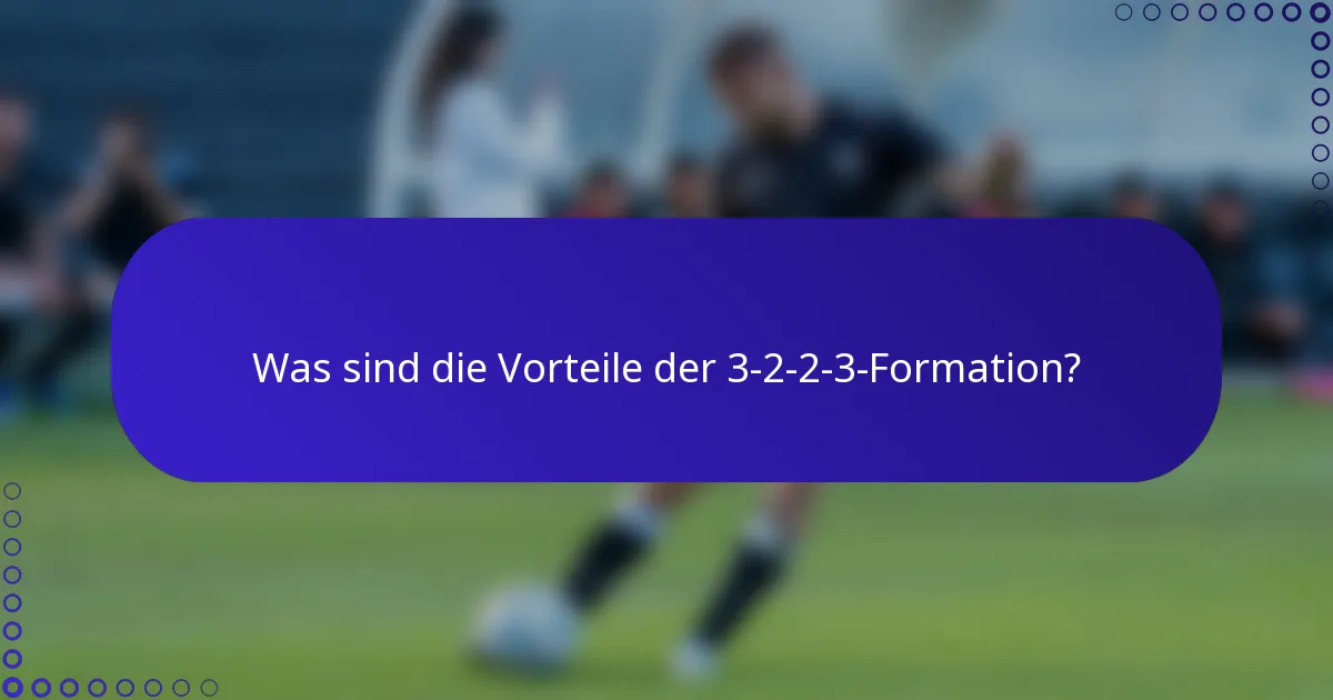 Was sind die Vorteile der 3-2-2-3-Formation?