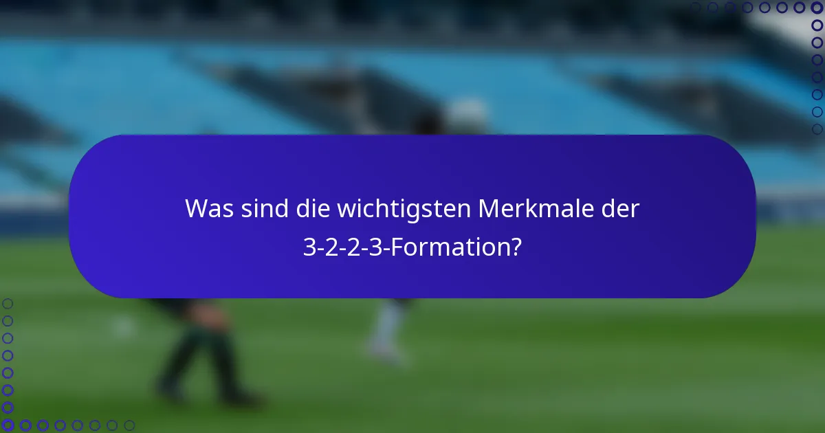 Was sind die wichtigsten Merkmale der 3-2-2-3-Formation?