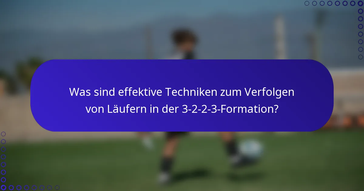 Was sind effektive Techniken zum Verfolgen von Läufern in der 3-2-2-3-Formation?