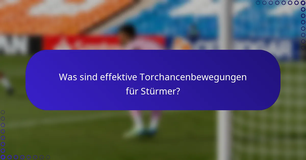 Was sind effektive Torchancenbewegungen für Stürmer?
