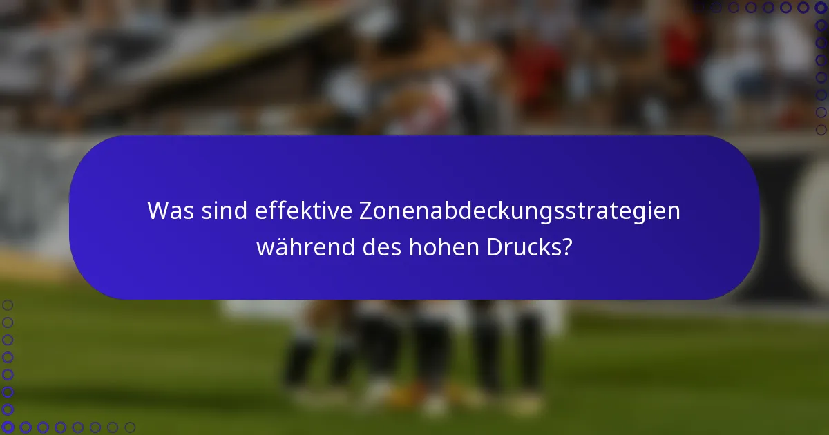 Was sind effektive Zonenabdeckungsstrategien während des hohen Drucks?