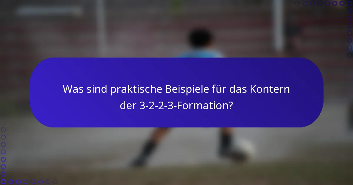 Was sind praktische Beispiele für das Kontern der 3-2-2-3-Formation?