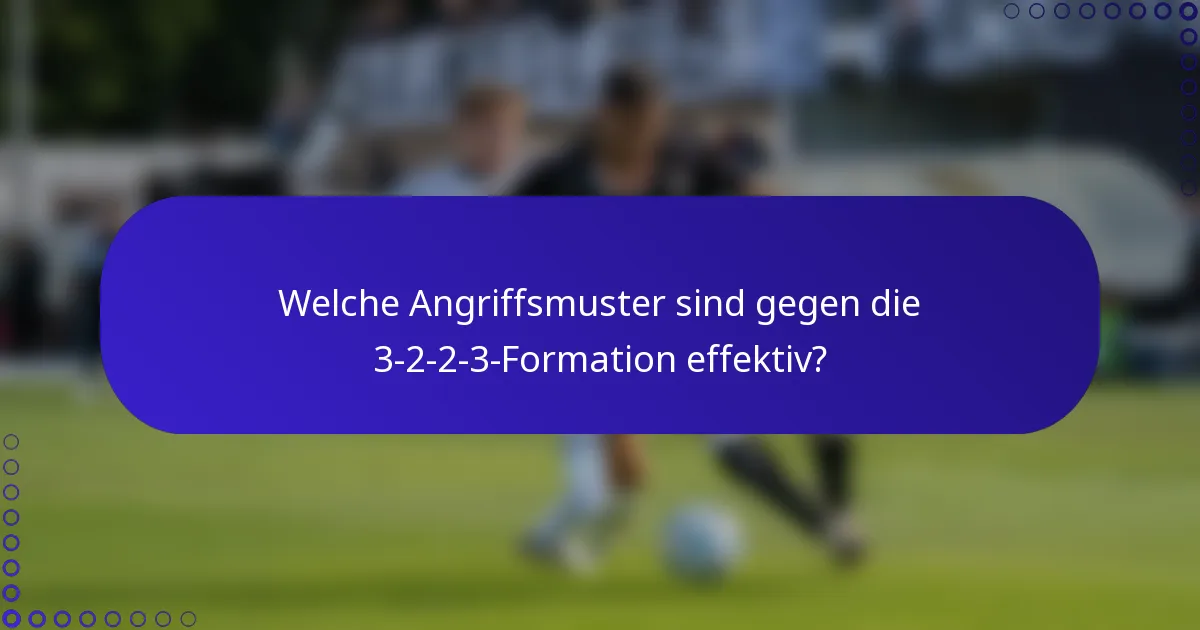 Welche Angriffsmuster sind gegen die 3-2-2-3-Formation effektiv?