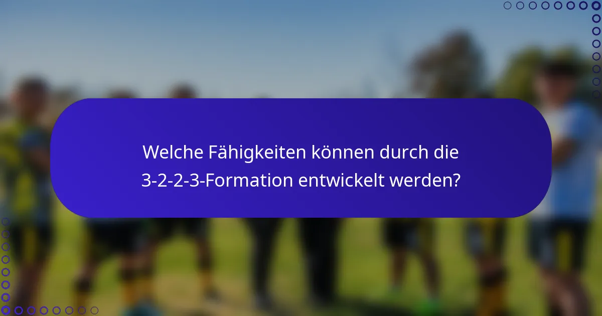 Welche Fähigkeiten können durch die 3-2-2-3-Formation entwickelt werden?