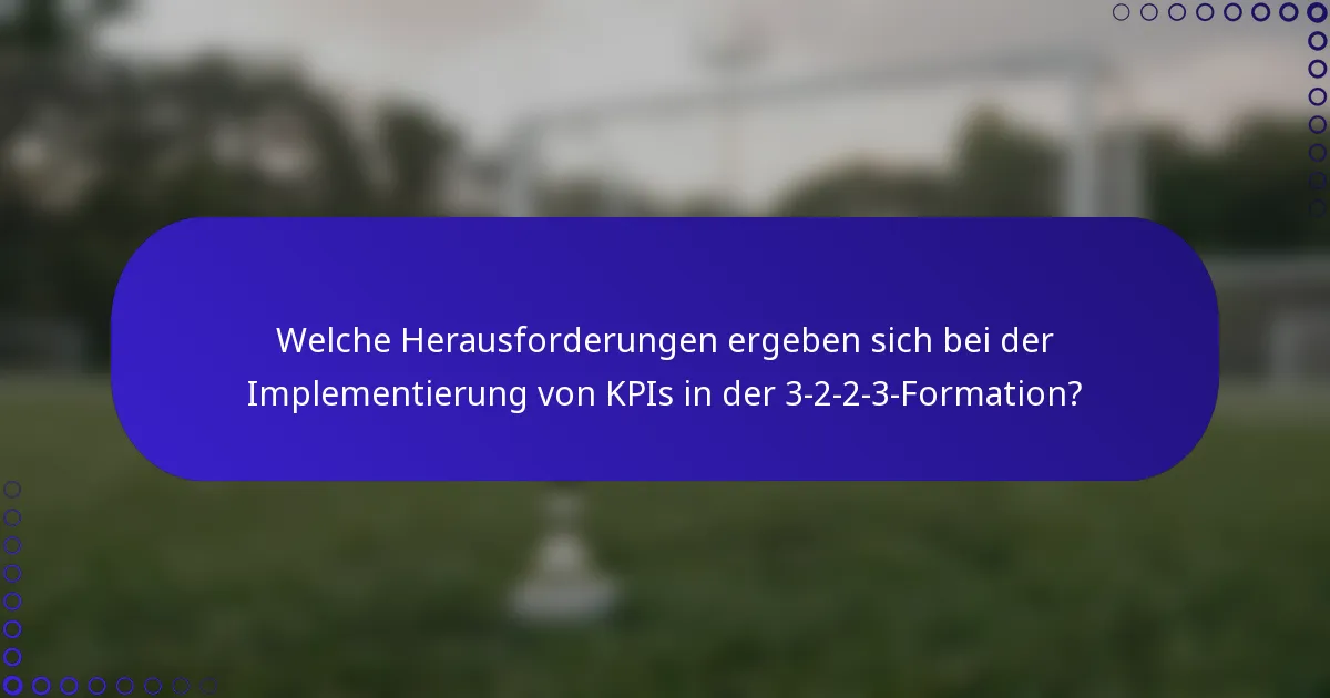 Welche Herausforderungen ergeben sich bei der Implementierung von KPIs in der 3-2-2-3-Formation?