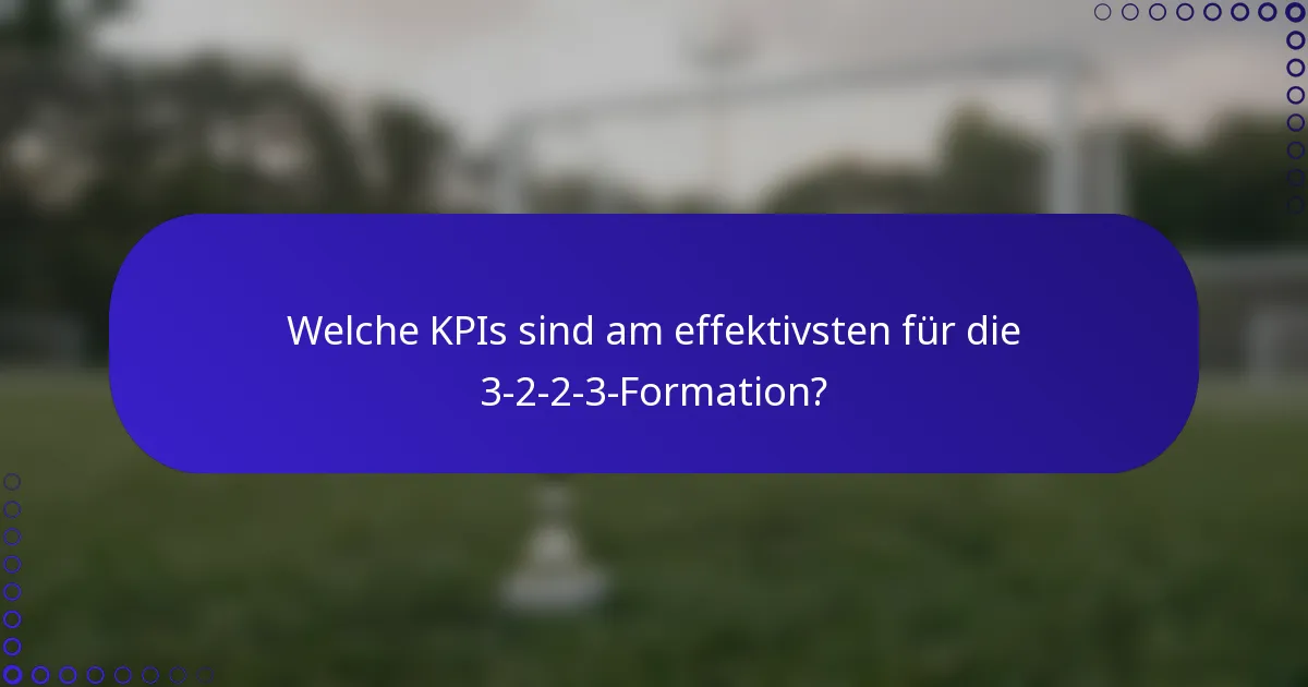 Welche KPIs sind am effektivsten für die 3-2-2-3-Formation?