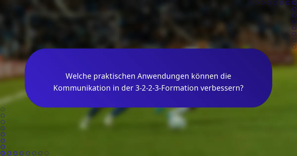 Welche praktischen Anwendungen können die Kommunikation in der 3-2-2-3-Formation verbessern?