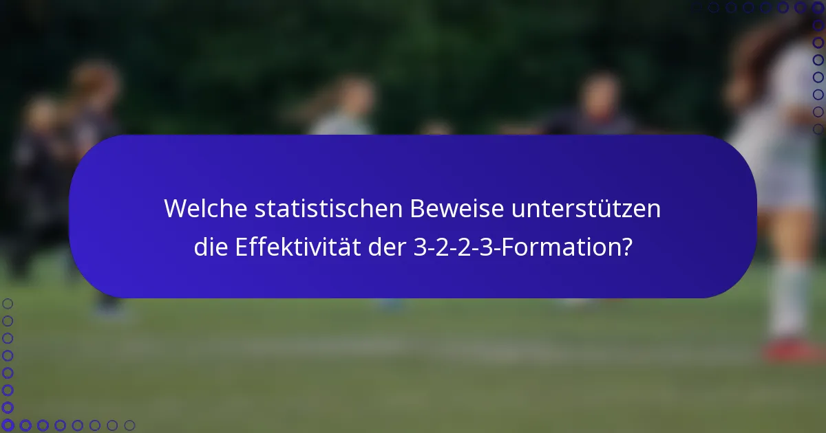Welche statistischen Beweise unterstützen die Effektivität der 3-2-2-3-Formation?