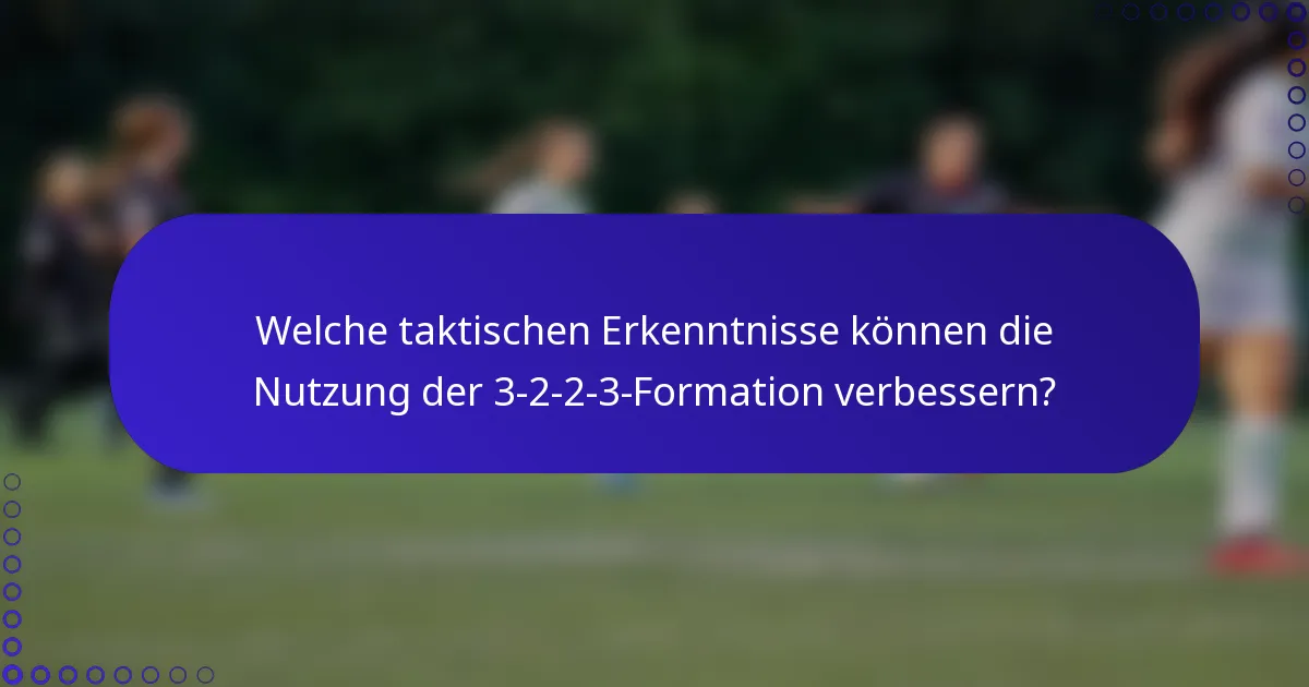 Welche taktischen Erkenntnisse können die Nutzung der 3-2-2-3-Formation verbessern?