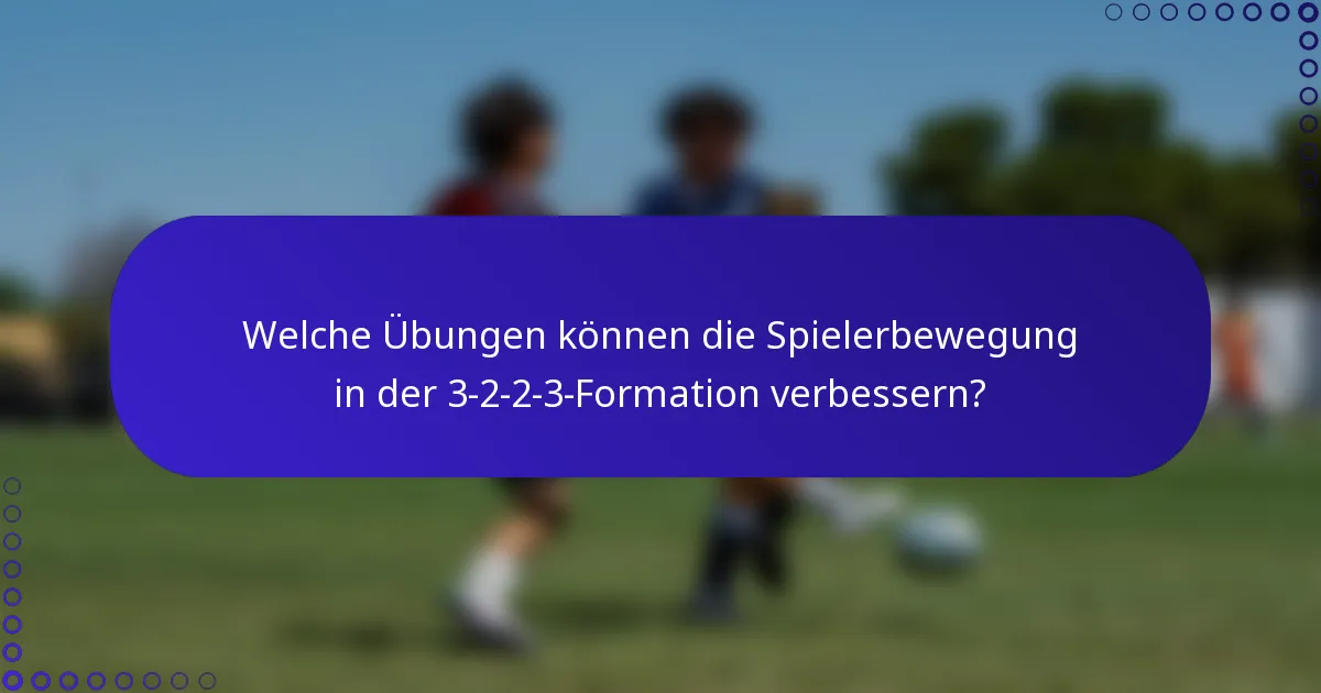 Welche Übungen können die Spielerbewegung in der 3-2-2-3-Formation verbessern?