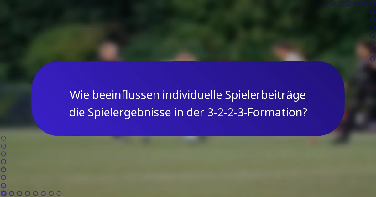 Wie beeinflussen individuelle Spielerbeiträge die Spielergebnisse in der 3-2-2-3-Formation?