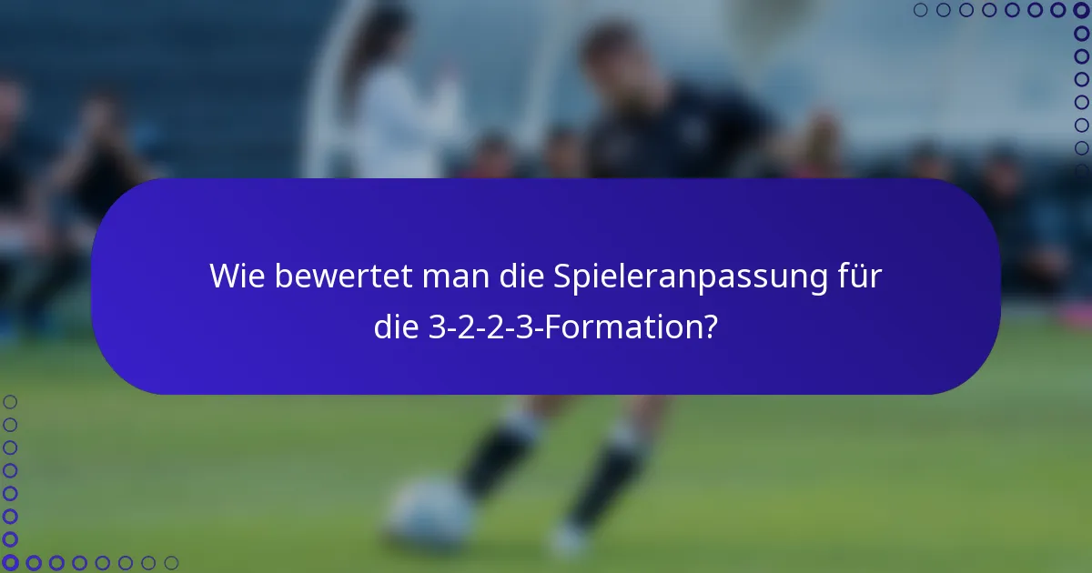 Wie bewertet man die Spieleranpassung für die 3-2-2-3-Formation?