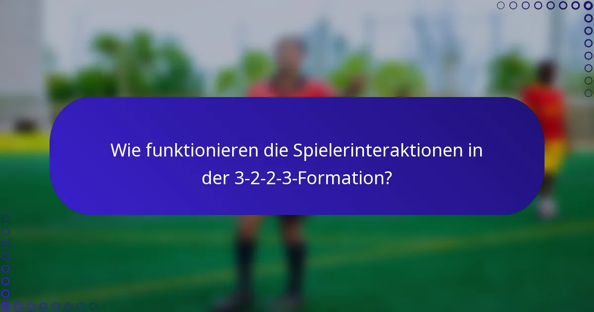 Wie funktionieren die Spielerinteraktionen in der 3-2-2-3-Formation?
