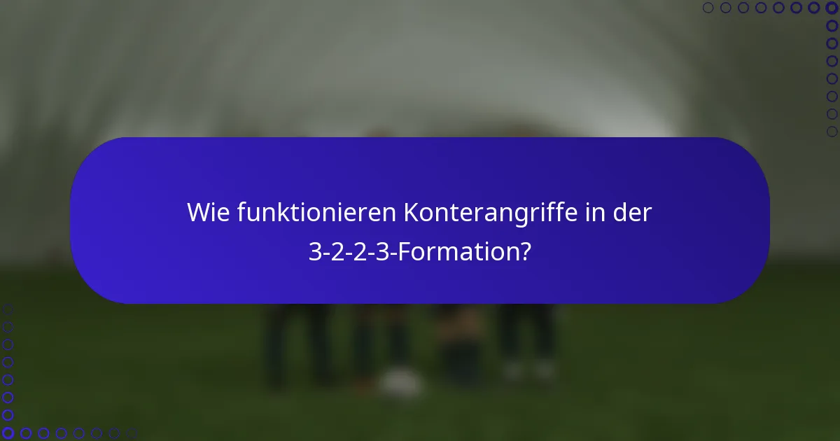 Wie funktionieren Konterangriffe in der 3-2-2-3-Formation?