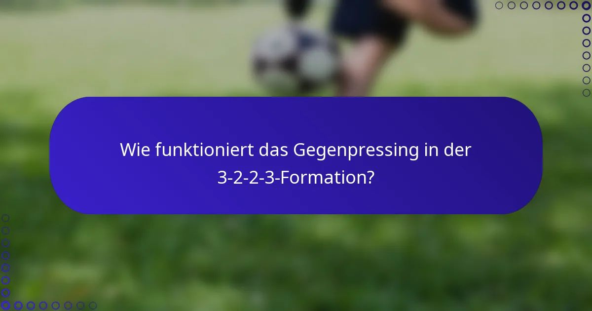 Wie funktioniert das Gegenpressing in der 3-2-2-3-Formation?