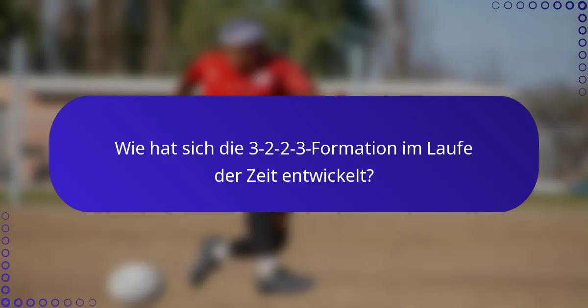 Wie hat sich die 3-2-2-3-Formation im Laufe der Zeit entwickelt?