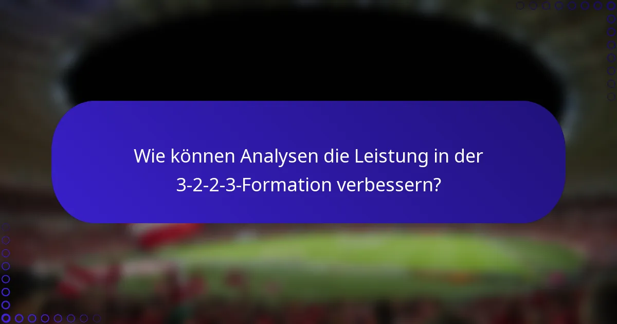 Wie können Analysen die Leistung in der 3-2-2-3-Formation verbessern?