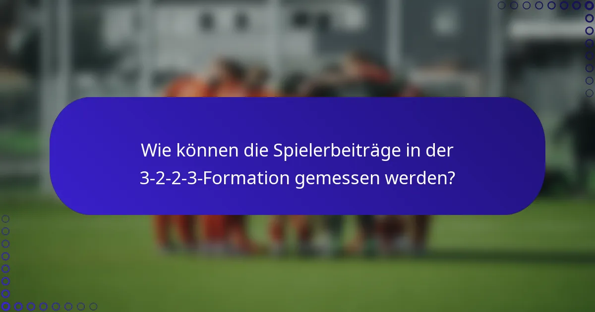 Wie können die Spielerbeiträge in der 3-2-2-3-Formation gemessen werden?