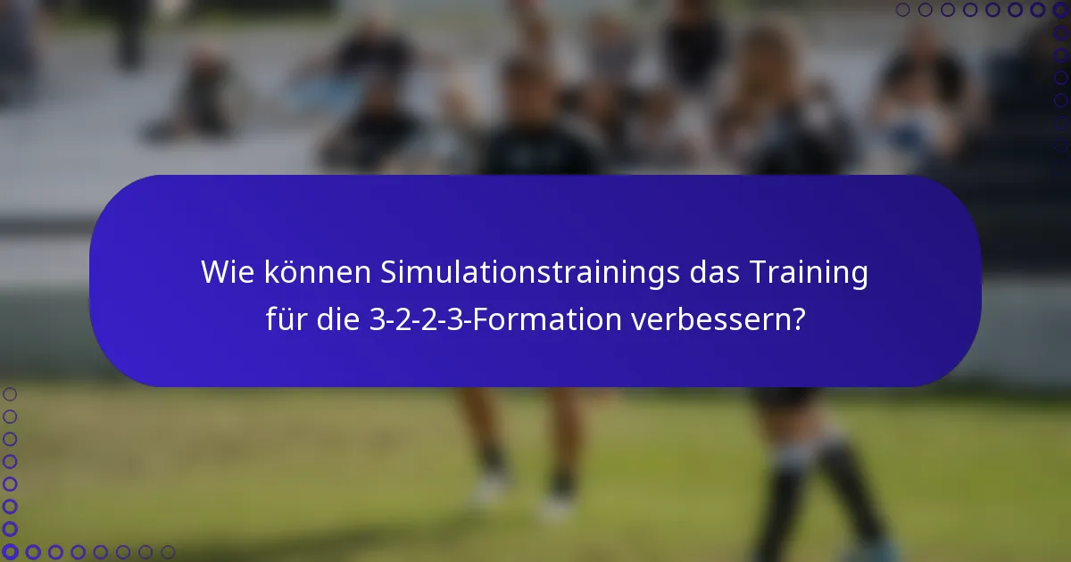 Wie können Simulationstrainings das Training für die 3-2-2-3-Formation verbessern?