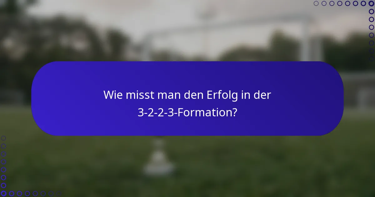 Wie misst man den Erfolg in der 3-2-2-3-Formation?