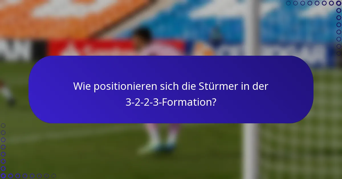 Wie positionieren sich die Stürmer in der 3-2-2-3-Formation?