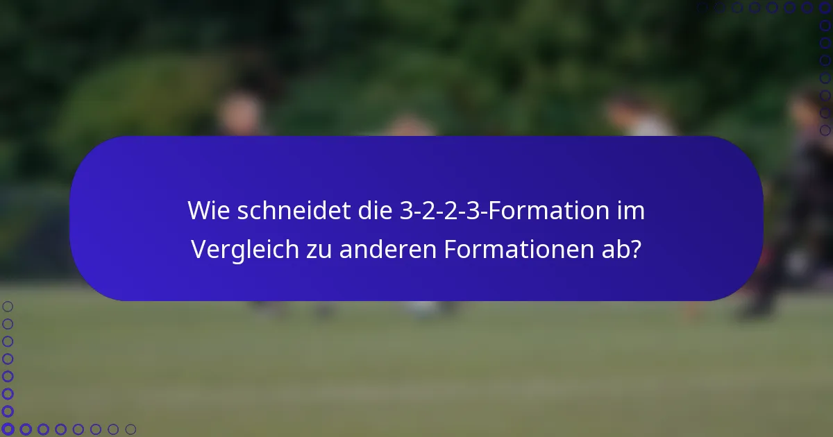 Wie schneidet die 3-2-2-3-Formation im Vergleich zu anderen Formationen ab?