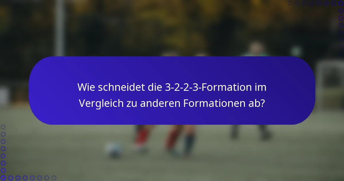 Wie schneidet die 3-2-2-3-Formation im Vergleich zu anderen Formationen ab?