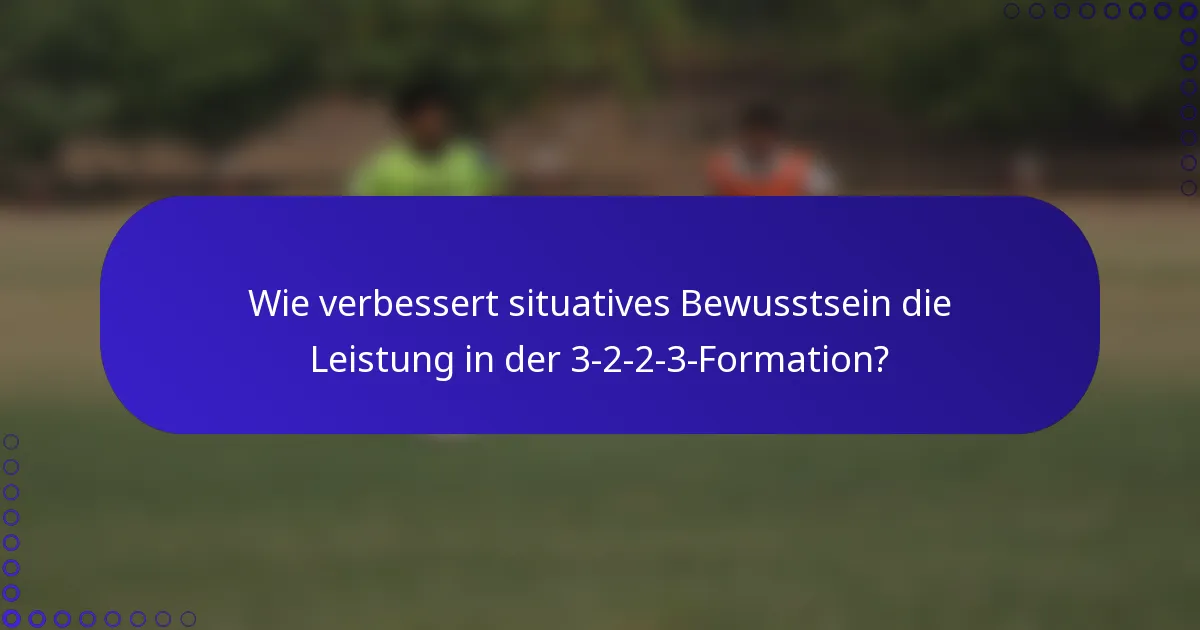 Wie verbessert situatives Bewusstsein die Leistung in der 3-2-2-3-Formation?