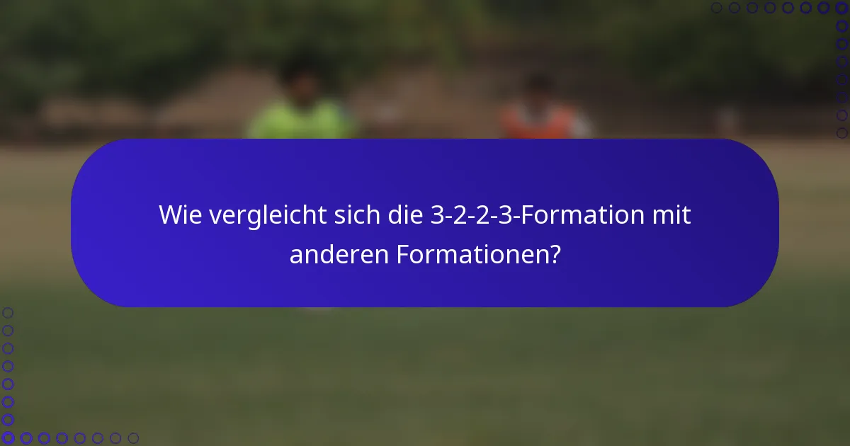 Wie vergleicht sich die 3-2-2-3-Formation mit anderen Formationen?
