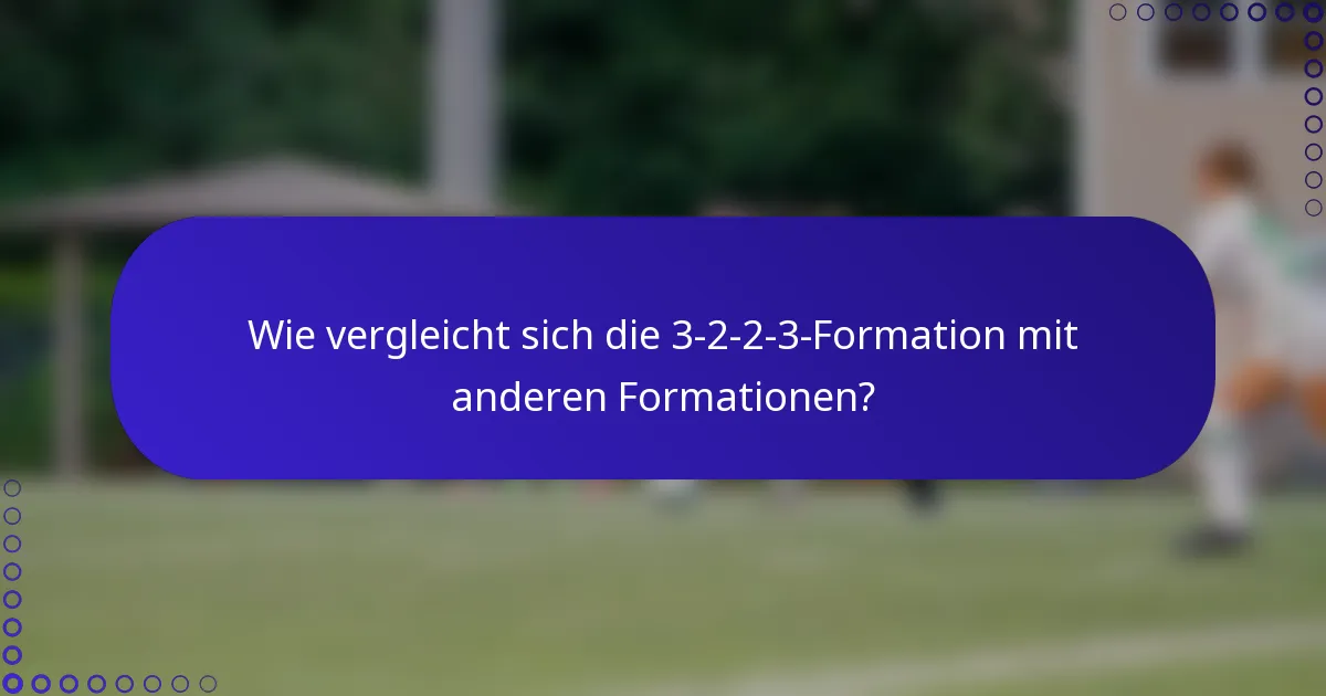 Wie vergleicht sich die 3-2-2-3-Formation mit anderen Formationen?
