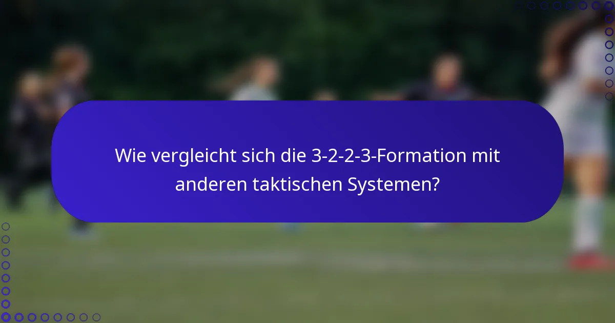Wie vergleicht sich die 3-2-2-3-Formation mit anderen taktischen Systemen?