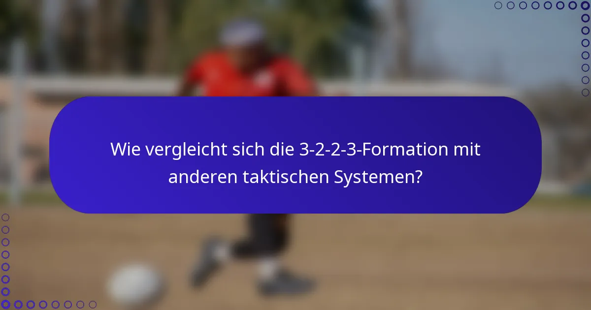 Wie vergleicht sich die 3-2-2-3-Formation mit anderen taktischen Systemen?